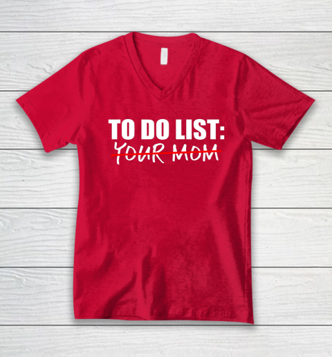 To Do List Your Mom Funny V-Neck T-Shirt 11