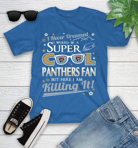 Florida Panthers NHL Hockey I Never Dreamed I Would Be Super Cool Fan Youth T-Shirt 12