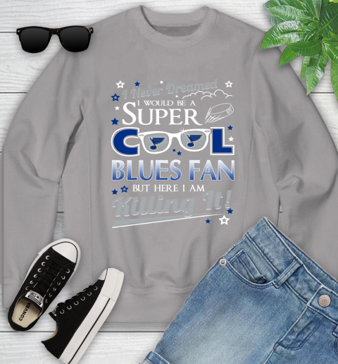 St.Louis Blues NHL Hockey I Never Dreamed I Would Be Super Cool Fan Youth Sweatshirt 3
