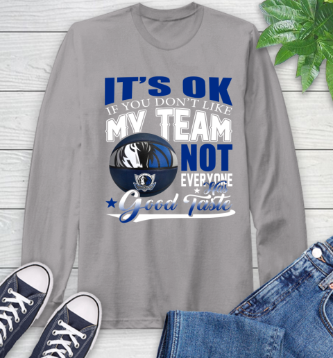 NBA It's Ok If You Don't Like My Team Dallas Mavericks Not Everyone Has Good Taste Basketball Long Sleeve T-Shirt 6