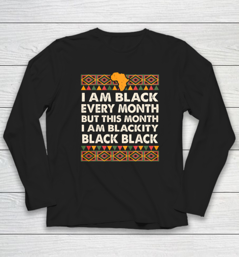 I am Black Every Month Shirt Black History Month Long Sleeve T-Shirt