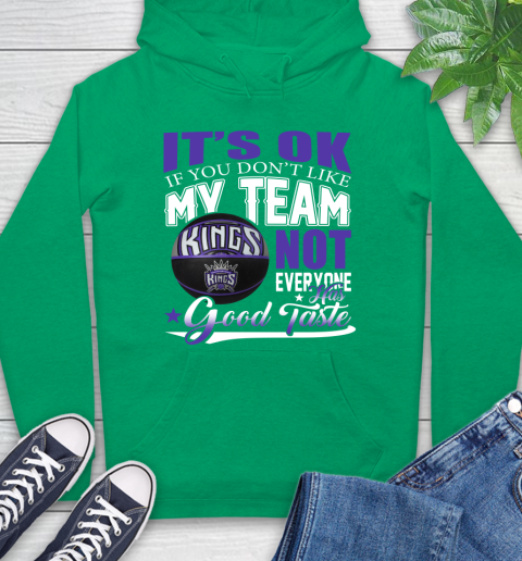 NBA It's Ok If You Don't Like My Team Sacramento Kings Not Everyone Has Good Taste Basketball Hoodie 8