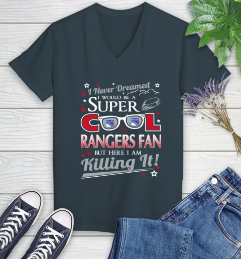New York Rangers NHL Hockey I Never Dreamed I Would Be Super Cool Fan Women's V-Neck T-Shirt 8