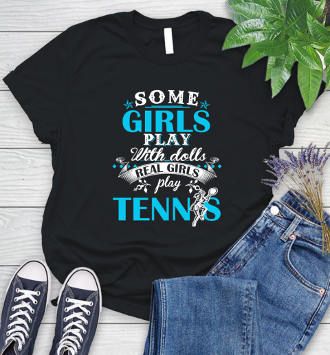 Some Girls Play With Dolls Real Girls Play Tennis Women's T-Shirt