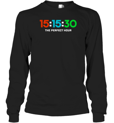 15 15 30 The Perfect Hour Long Sleeve T-Shirt