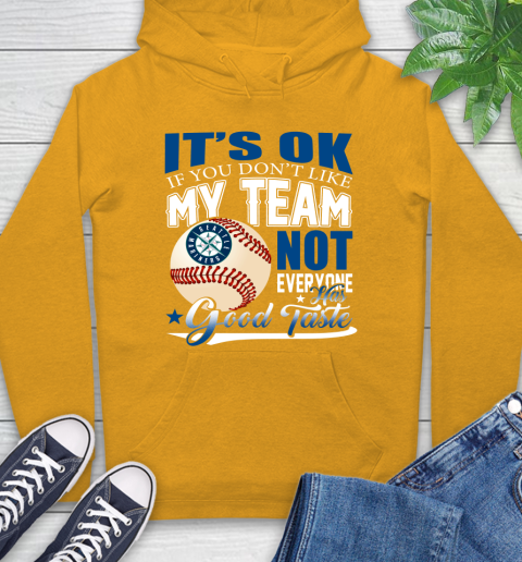 Seattle Mariners MLB Baseball You Don't Like My Team Not Everyone Has Good Taste Hoodie 2