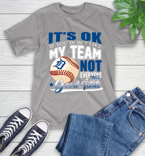 Detroit Tigers MLB Baseball You Don't Like My Team Not Everyone Has Good Taste T-Shirt 6