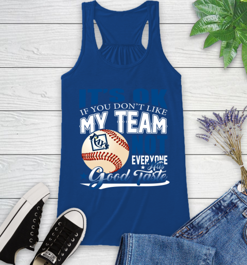 Tampa Bay Rays MLB Baseball You Don't Like My Team Not Everyone Has Good Taste Racerback Tank 8