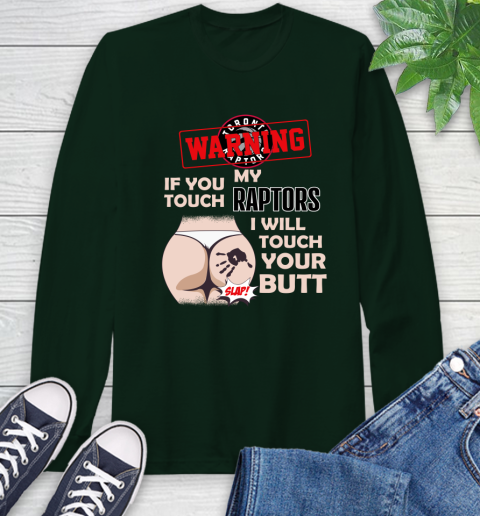 Toronto Raptors NBA Basketball Warning If You Touch My Team I Will Touch My Butt Long Sleeve T-Shirt 7