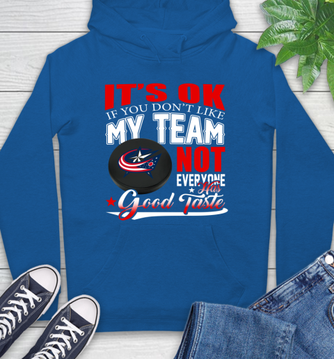 Columbus Blue Jackets NHL Hockey You Don't Like My Team Not Everyone Has Good Taste Hoodie 9