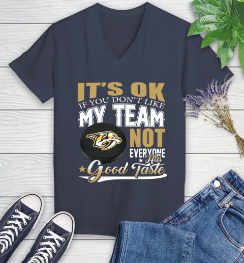 Nashville Predators NHL Hockey You Don't Like My Team Not Everyone Has Good Taste Women's V-Neck T-Shirt 12