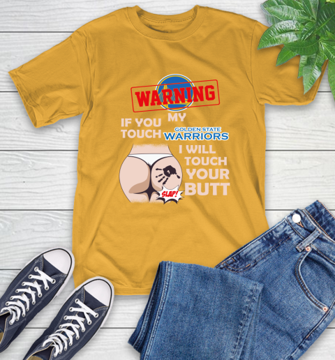Golden State Warriors NBA Basketball Warning If You Touch My Team I Will Touch My Butt T-Shirt 2