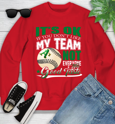 Oakland Athletics MLB Baseball You Don't Like My Team Not Everyone Has Good Taste Youth Sweatshirt 8
