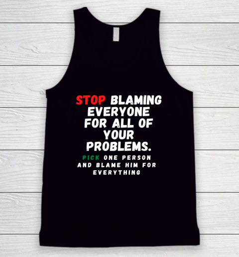 Stop Blaming Everyone For Your Problems Tank Top