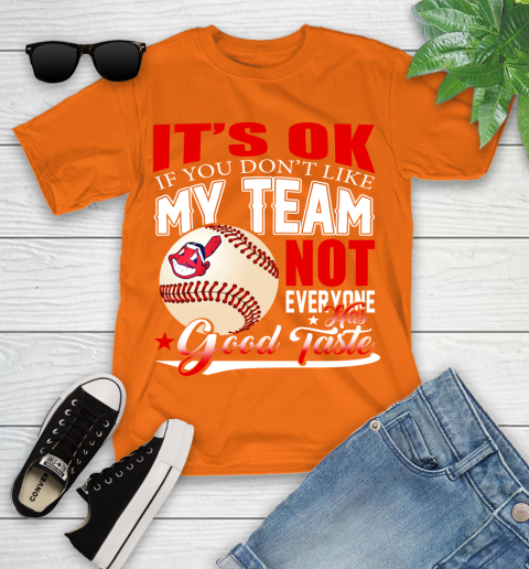 Cleveland Indians MLB Baseball You Don't Like My Team Not Everyone Has Good Taste Youth T-Shirt 9