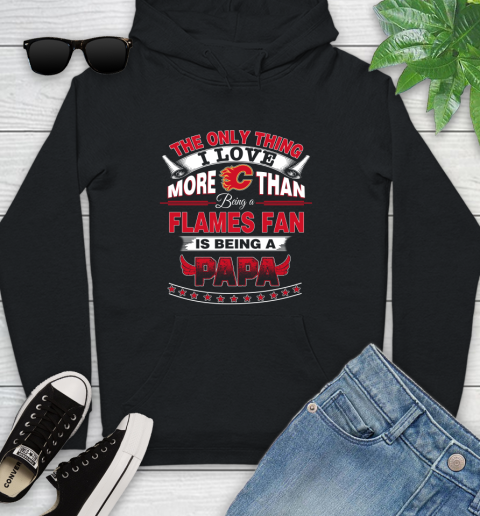 NHL The Only Thing I Love More Than Being A Calgary Flames Fan Is Being A Papa Hockey Youth Hoodie