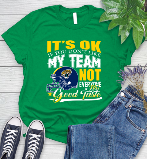 Jacksonville Jaguars NFL Football You Don't Like My Team Not Everyone Has Good Taste Women's T-Shirt 9