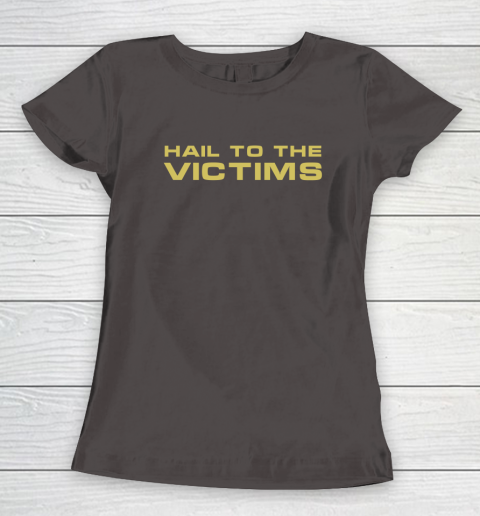 Hail To The Victims Shirt Women's T-Shirt 6