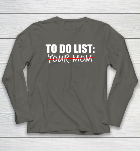 To Do List Your Mom Funny Long Sleeve T-Shirt 4