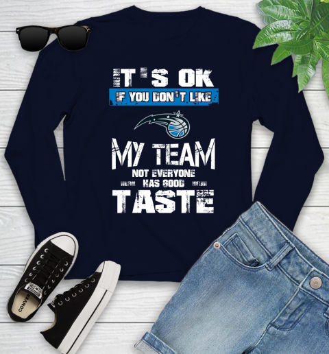 Orlando Magic NBA Basketball It's Ok If You Don't Like My Team Not Everyone Has Good Taste Youth Long Sleeve 2