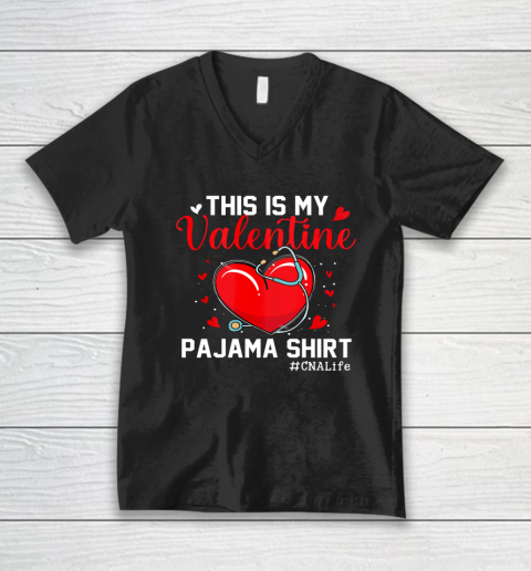 Funny CNA Life Nurse Lover This Is My Valentine Pajama V-Neck T-Shirt 1