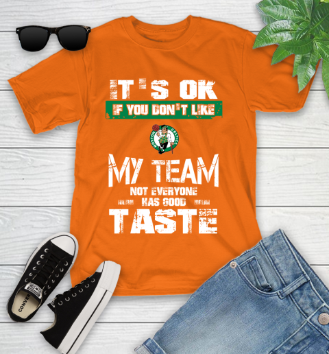 Boston Celtics NBA Basketball It's Ok If You Don't Like My Team Not Everyone Has Good Taste Youth T-Shirt 9