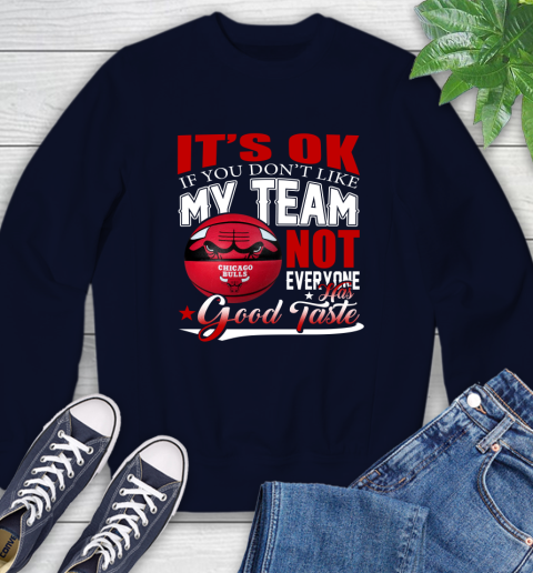 NBA It's Ok If You Don't Like My Team Chicago Bulls Not Everyone Has Good Taste Basketball Sweatshirt 2