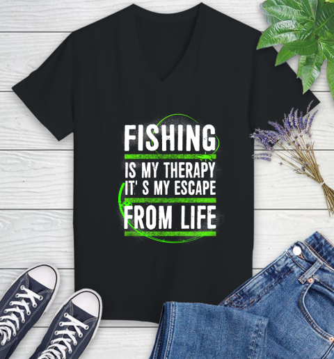 Fishing Is My Therapy It's My Escape From Life Women's V-Neck T-Shirt