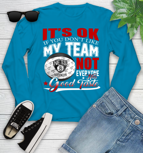 NBA It's Ok If You Don't Like My Team Brooklyn Nets Not Everyone Has Good Taste Basketball Youth Long Sleeve 8