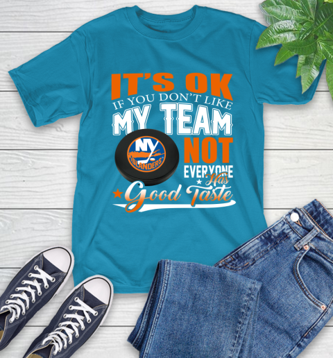 New York Islanders NHL Hockey You Don't Like My Team Not Everyone Has Good Taste T-Shirt 9
