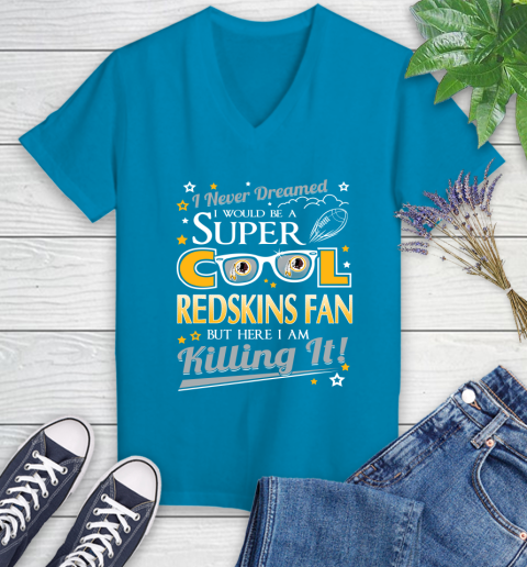 Washington Redskins NFL Football I Never Dreamed I Would Be Super Cool Fan Women's V-Neck T-Shirt 7