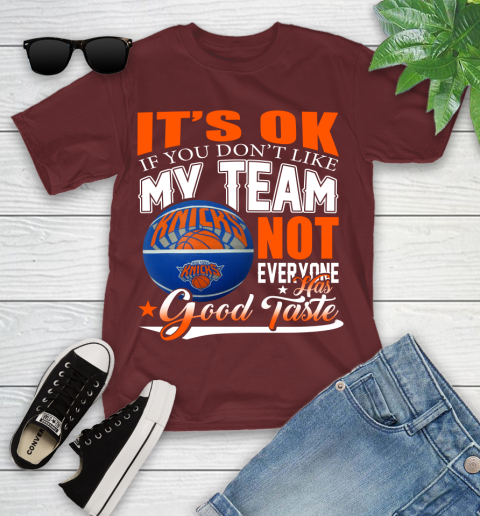 NBA It's Ok If You Don't Like My Team New York Knicks Not Everyone Has Good Taste Basketball Youth T-Shirt 14