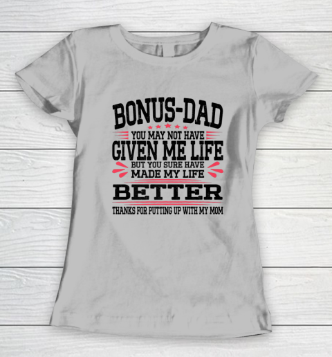 Bonus Dad May Not Have Given Me Life Made My Life Better Son Women's T-Shirt 11