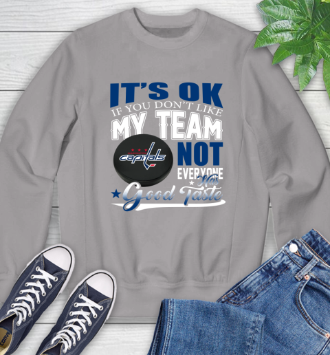 Washington Capitals NHL Hockey You Don't Like My Team Not Everyone Has Good Taste Sweatshirt 5