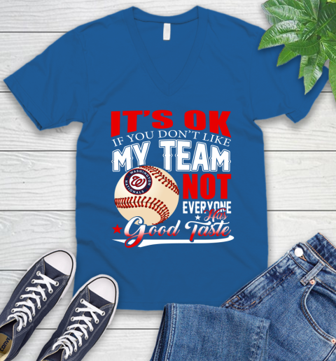 Washington Nationals MLB Baseball You Don't Like My Team Not Everyone Has Good Taste V-Neck T-Shirt 5