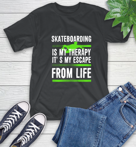Skateboarding Is My Therapy It's My Escape From Life T-Shirt