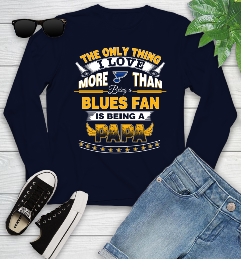 NHL The Only Thing I Love More Than Being A St.Louis Blues Fan Is Being A Papa Hockey Youth Long Sleeve 2