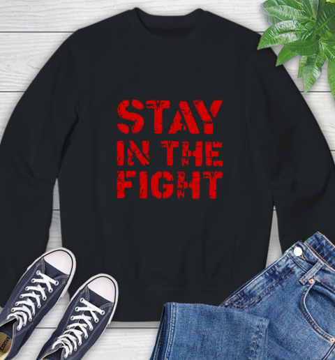 Stay In The Fight T Shirt Nationals Sweatshirt 14