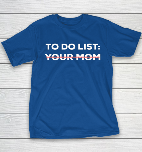To Do List Your Mom Funny Sarcastic Youth T-Shirt 13