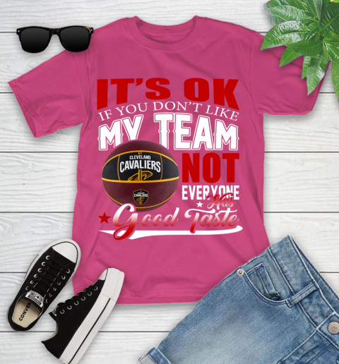 NBA It's Ok If You Don't Like My Team Cleveland Cavaliers Not Everyone Has Good Taste Basketball Youth T-Shirt 11