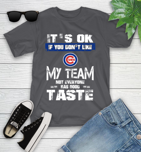 Chicago Cubs MLB Baseball It's Ok If You Don't Like My Team Not Everyone Has Good Taste Youth T-Shirt 6