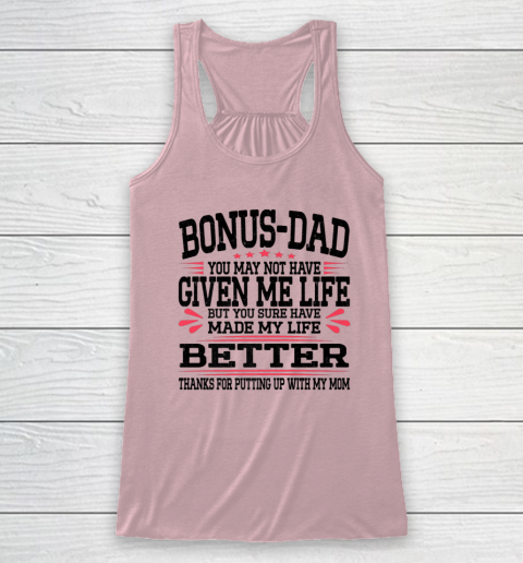Bonus Dad May Not Have Given Me Life Made My Life Better Son Racerback Tank 4
