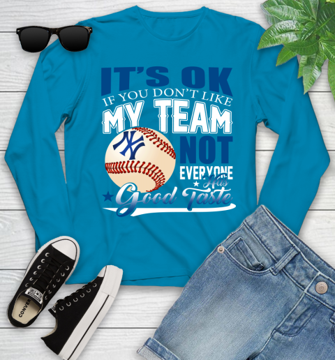 New York Yankees MLB Baseball You Don't Like My Team Not Everyone Has Good Taste Youth Long Sleeve 8