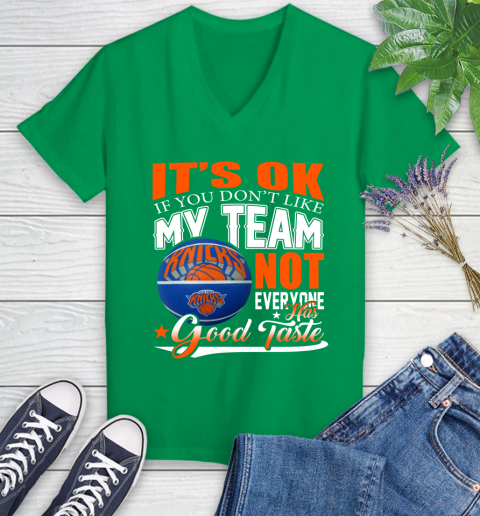 NBA It's Ok If You Don't Like My Team New York Knicks Not Everyone Has Good Taste Basketball Women's V-Neck T-Shirt 5