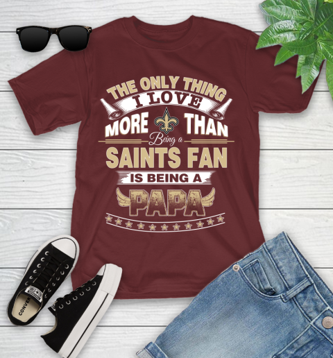 NFL The Only Thing I Love More Than Being A New Orleans Saints Fan Is Being A Papa Football Youth T-Shirt 14