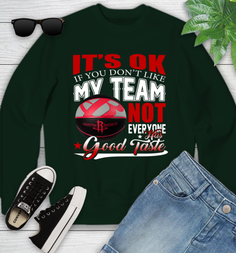 NBA It's Ok If You Don't Like My Team Houston Rockets Not Everyone Has Good Taste Basketball Youth Sweatshirt 9