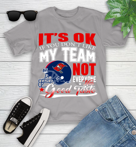 Tampa Bay Buccaneers NFL Football You Don't Like My Team Not Everyone Has Good Taste Youth T-Shirt 4