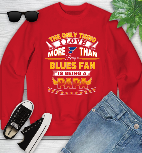 NHL The Only Thing I Love More Than Being A St.Louis Blues Fan Is Being A Papa Hockey Youth Sweatshirt 8
