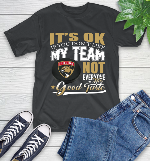 Florida Panthers NHL Hockey You Don't Like My Team Not Everyone Has Good Taste T-Shirt