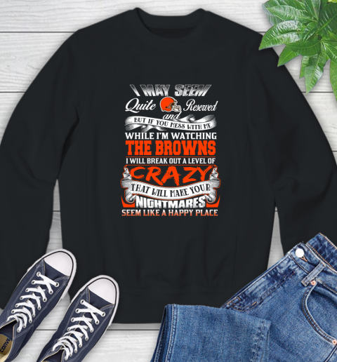 Cleveland Browns NFL Football Don't Mess With Me While I'm Watching My Team Sweatshirt